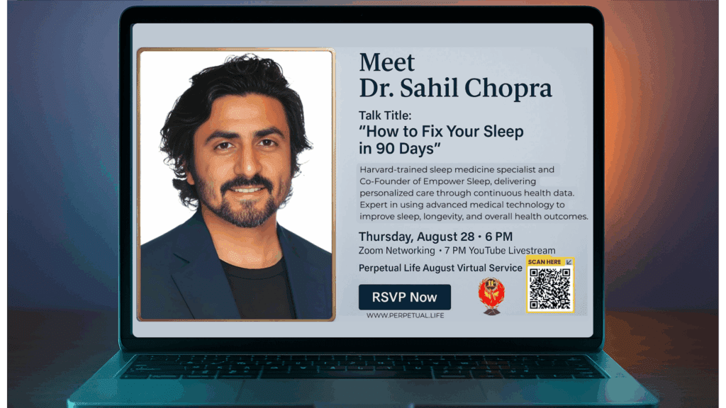 Dr. Sahil Chopra of Empower Sleep at the upcoming Perpetual Life Virtual Service: Sleep Better, Live Longer: Wellness & Future Care Planning.